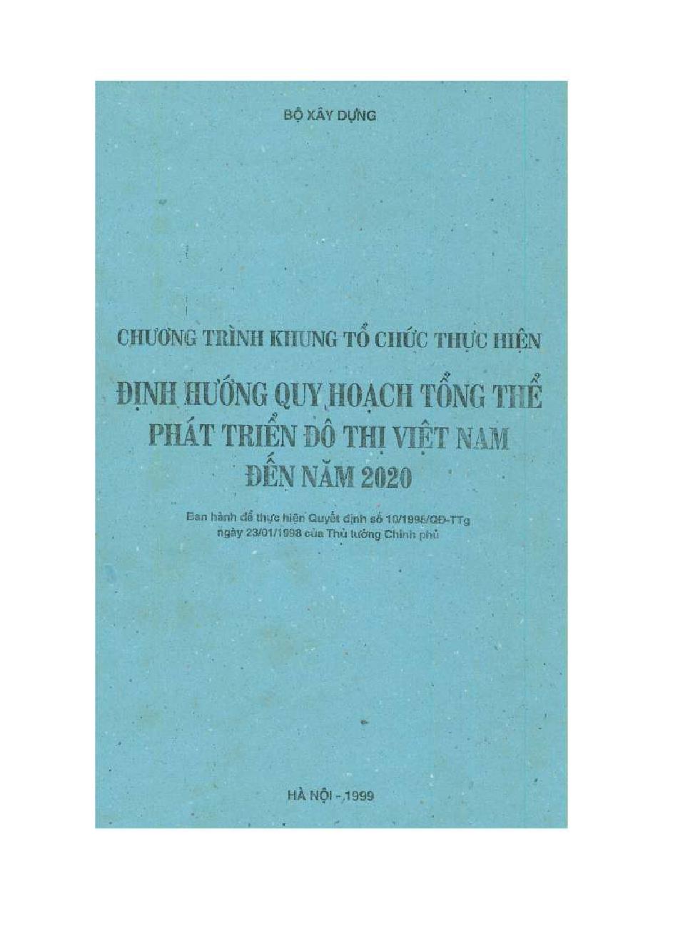 Chương trình khung tổ chức thực hiện định hướng quy hoạch tổng thể phát triển đô thị Việt Nam đến năm 2020 :$bBan hành để thực hiện Quyết định số 10/1998/QĐ-TTg ngày 23/01/1998 của Thủ tướng Chính phủ