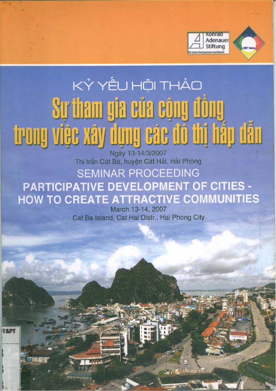 Sự tham gia của cộng đồng trong việc xây dựng các đô thị hấp dẫn : Kỷ yếu hội thảo =$bParticipative development of cities - how to create attractive communities : Seminar proceedings