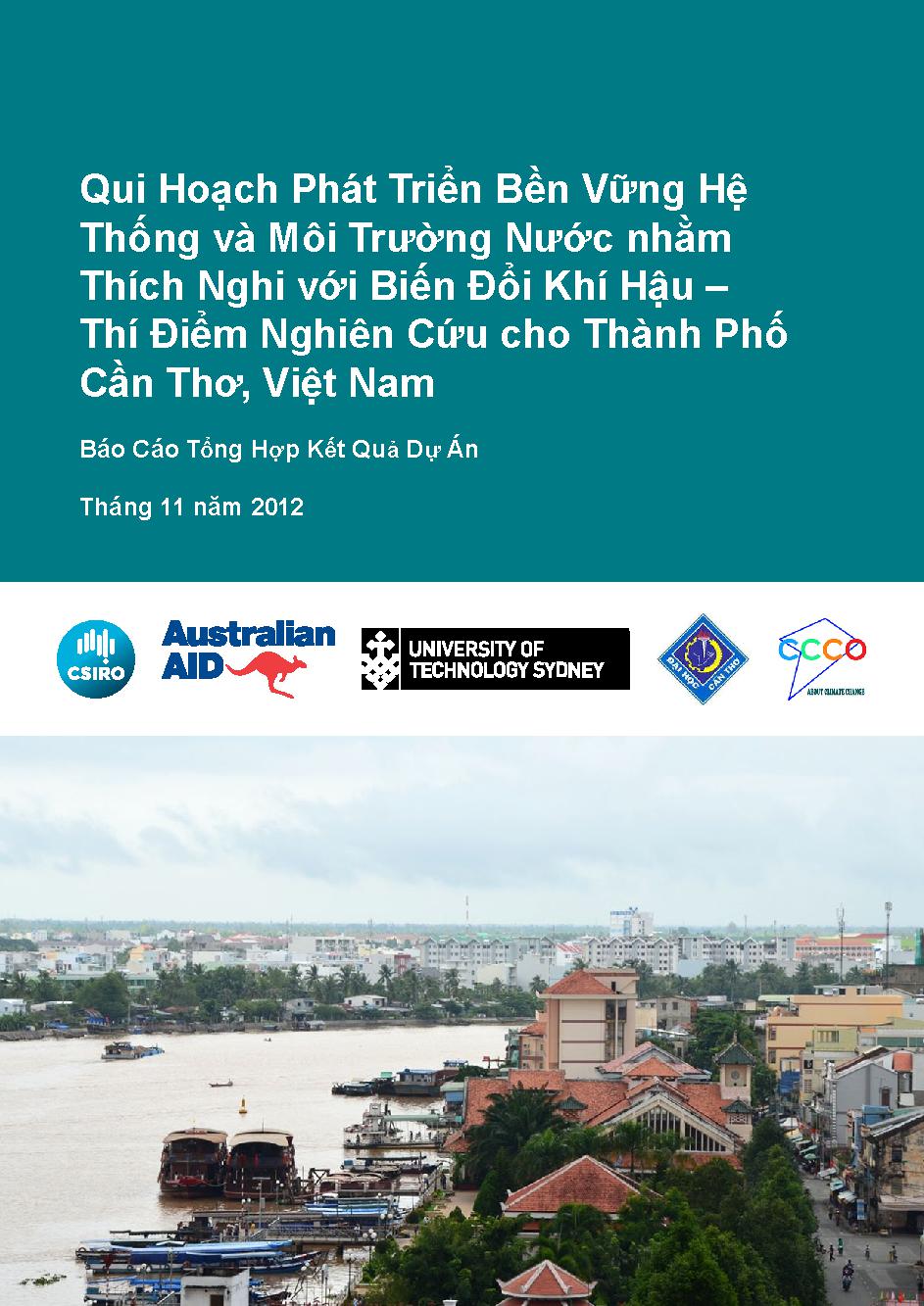 Qui hoạch phát triển bền vững hệ thống và môi trường nước nhằm thích nghi với biến đổi khí hậu â€“ Thí điểm nghiên cứu cho thành phố Cần Thơ, Việt Nam :$bBáo Cáo tổng hợp kết quả dự án