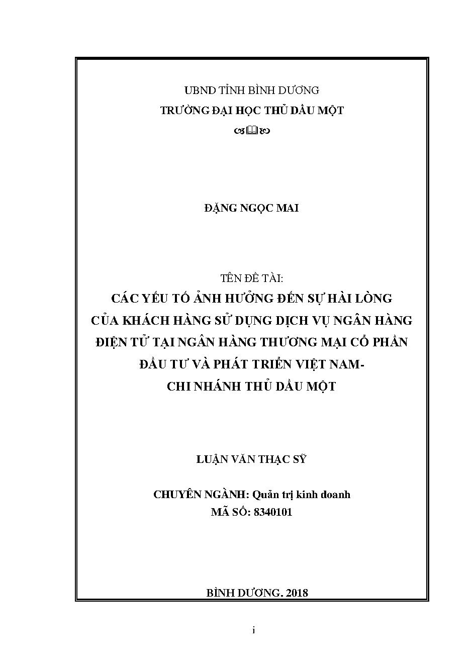 Các yếu tố ảnh hưởng đến sự hài lòng của khách hàng sử dụng dịch vụ ngân hàng điện tử tại ngân hàng thương mại cổ phần đầu tư và phát triển Việt Nam chi nhánh Thủ Dầu Một